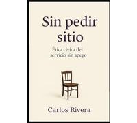 Sin pedir sitio: Ética cívica del servicio sin apego (Ética cívica y vida pública)