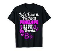 Sin Penélope La Vida sería B Flat Music Lover Nombre Camiseta
