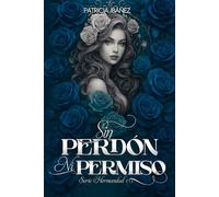 SIN PERDÓN NI PERMISO: Una historia de mafia romance (SERIE HERMANDAD)