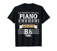 Sin Piano el Jazz Sería Sólo un Si Bemol Gracioso Camiseta
