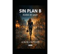 SIN PLAN B: Instinto de surgir