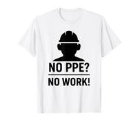 ¿Sin PPE? No Hay Trabajo: Lema de Seguridad para Regalo de concienciación en el Lugar de Trabajo Camiseta