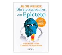 Sin Preocupaciones Con Epicteto: Reflexiones Para Cultivar La Serenidad Y La Libertad Interior / Stay Worry-Free with Epictetus: Reflexiones Para ... to Cultivate Serenity and Inner Freedom