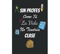 Sin Profes Como Tú La Vida No Tendría Clase: Cuaderno de notas A5, rayado, Regalo original para maestra y profesor, Cuaderno De Notas Regalo Original ... de regalo para el ... de primaria, guardería