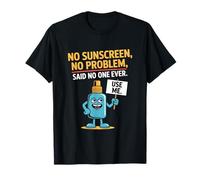 Sin protector solar No hay problema dijo que nadie se queme el sol Camiseta