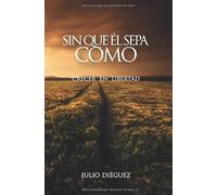 Sin que él sepa cómo: Crecer en libertad