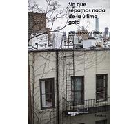 Sin que sepamos nada de la última gota: Relatos