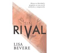 Sin Rival: Abraza Tu Identidad Y Propósito En Una Era de Confusión Y Comparación