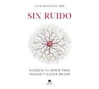 Sin ruido: Silencia tu mente para pensar y elegir mejor (Alienta)