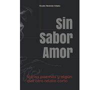 Sin Sabor Amor: Varios poemas y algún que otro relato corto