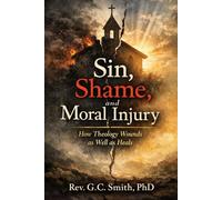 Sin, Shame, and Moral Injury: How Theology Wounds As Well As Heals (Until All Are Free)