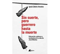 Sin suerte, pero guerrero hasta la muerte: Educación, pobreza y exclusión en la vida de José Medina (Recursos Octaedro Andalucía)