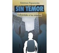 Sin temor: Enfréntate a tus miedos