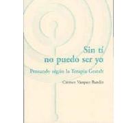 Sin ti no puedo ser yo : pensando según la terapia Gestalt