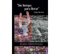 Sin tiempo para llorar: Transformando el dolor en fuerza interior
