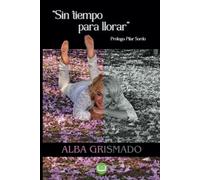 Sin tiempo para llorar: Transformando el dolor en fuerza interior