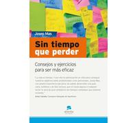 Sin tiempo que perder: Consejos y ejercicios para ser más eficaz (Narrativa Empresarial)