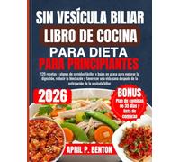 SIN VESÍCULA BILIAR LIBRO DE COCINA PARA DIETA PARA PRINCIPIANTES: 120 recetas y planes de comidas fáciles y bajos en grasa para mejorar la digestión, ... de la extirpación de la vesícula biliar