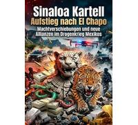 Sinaloa Kartell: Aufstieg nach El Chapo: Machtverschiebungen und neue Allianzen im Drogenkrieg Mexikos