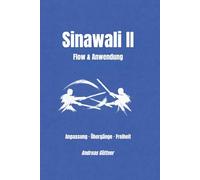 Sinawali II - Flow & Anwendung: Anpassung · Übergänge · Freiheit (Kali und Flow - Prinzipien, Drills & Flow der Filipino Martial Arts)