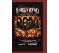 SINAWE BAND THE PIONEERS OF KOREAN METAL: The Journey, the Sound, and the Legacy of a Legendary Band