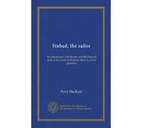Sinbad, the sailor: his adventures with Beauty and the Peacock lady in the castle of the forty thieves, a lyric phantasy