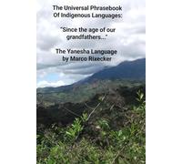 “Since the age of our grandfathers...”: The Yanesha Language (The Universal Phrasebook Of Indigenous Languages)
