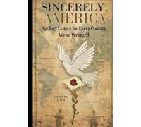 Sincerely, America: Apology Letters to Every Country We’ve Wronged