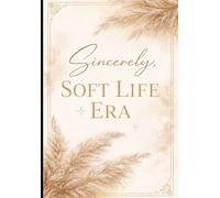 Sincerely, Soft Life Era: A Guided Journal for Boundaries, Healing, Self-Worth & Peaceful Living