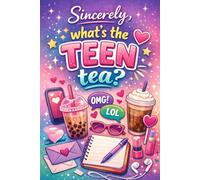 Sincerely, What’s The Teen Tea?: Teen Talk, Real Questions & Fun Activity Pages