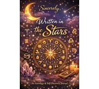 Sincerely, Written in the Stars: An Astrology & Self-Discovery Journal