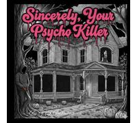 Sincerely, Your Psycho Killer!: Your furniture looks lovely from the front yard; a love letter coloring book for your inner serial killer!