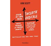 Sincerità radicale. Essere un capo "tosto" senza perdere la propria umanità (Trend)