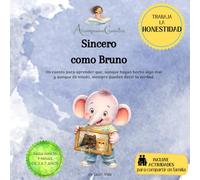 Sincero como Bruno: Un cuento para aprender que, aunque hayan hecho algo mal y aunque dé miedo, siempre pueden decir la verdad. (Acompañacuentos)