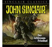 John Sinclair Classics - Folge 40: Der Albtraum-Friedhof. Hörspiel.