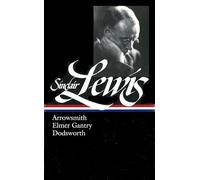 Sinclair Lewis: Arrowsmith, Elmer Gantry, Dodsworth (LOA #133): 2 (Library of America Sinclair Lewis Edition)