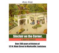 Sinclair on the Corner: Over 200 years of the story of 121 N Main Street, Marksville, Louisiana (Marc's Streets)