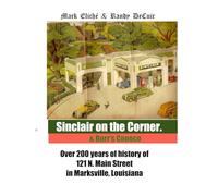 Sinclair on the Corner: Over 200 years of the story of 121 N Main Street, Marksville, Louisiana (Marc's Streets)
