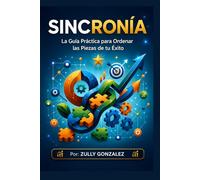 SINCRONIA: La Guía Práctica para Ordenar las Piezas de tu Éxito (ZullyVerse™ Una colección sobre identidad, propósito, confianza y transformación consciente.)