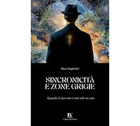SINCRONICITÀ E ZONE GRIGIE: Quando il caso non è mai solo un caso