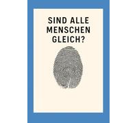 Sind alle Menschen gleich ?: Eine ehrliche Antwort zwischen Wissenschaft und Erfahrung