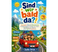 Sind wir bald da?!: Reisespiele, Rätsel & Mitmachseiten für lange Autofahrten mit Kindern ab 4 Jahren - Beschäftigung ohne Tablet für Urlaub, Ferien & Familienreisen