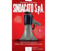 Sindacato S.p.A. Cgil, Cisl e Uil (e gli altri). Diktat, affari e miracoli della nuova casta