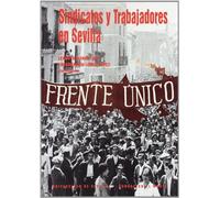 Sindicatos y trabajadores en Sevilla, una aproximación a la memoria del siglo XX