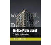 Síndico Profissional: O Guia Definitivo (Elevando a Excelência na Gestão Condominial)
