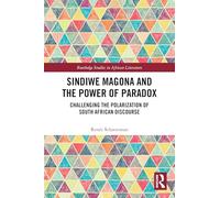Sindiwe Magona and the Power of Paradox: Challenging the Polarization of South African Discourse (Routledge Studies in African Literature)