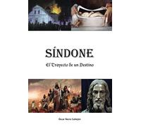 Síndone: El Trayecto de un Destino (Síndone. Apocalipsis tras la historia de la Sábana Santa)