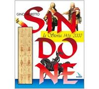 Sindone. La storia: 1416-2000 (La Sindone di Torino)
