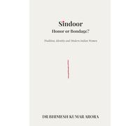 Sindoor : Honor or Bondage?: Marriage, Tradition and Women’s Identity in Indian Society