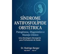 Sindrome Antifosfolipide Obstétrica: Patogênese, Diagnostico e Manejo Clinico: Uma Abordagem Abrangente para Profissionais de Saúde